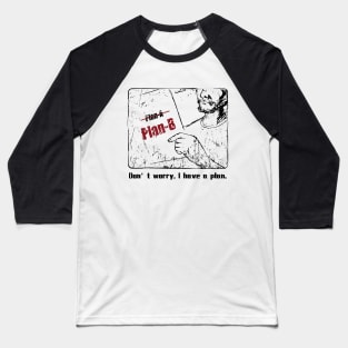 Dont worry I have a plan Baseball T-Shirt